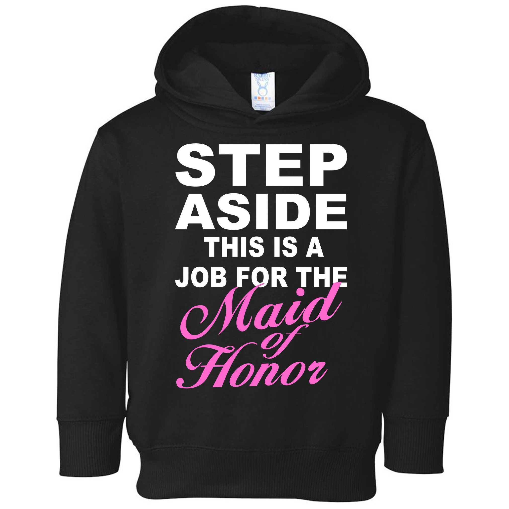 Step Aside This Is A Job For The Maid of Honor Toddler Hoodie