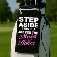 Step Aside This Is A Job For The Maid of Honor Golf Towel