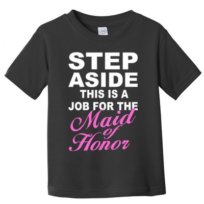 Step Aside This Is A Job For The Maid of Honor Toddler T-Shirt