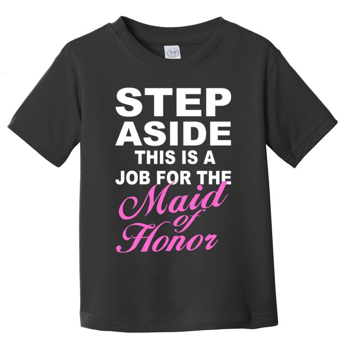 Step Aside This Is A Job For The Maid of Honor Toddler T-Shirt