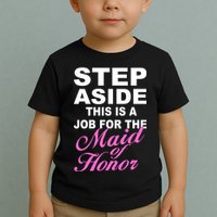 Step Aside This Is A Job For The Maid of Honor Toddler T-Shirt
