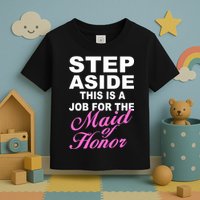 Step Aside This Is A Job For The Maid of Honor Toddler T-Shirt