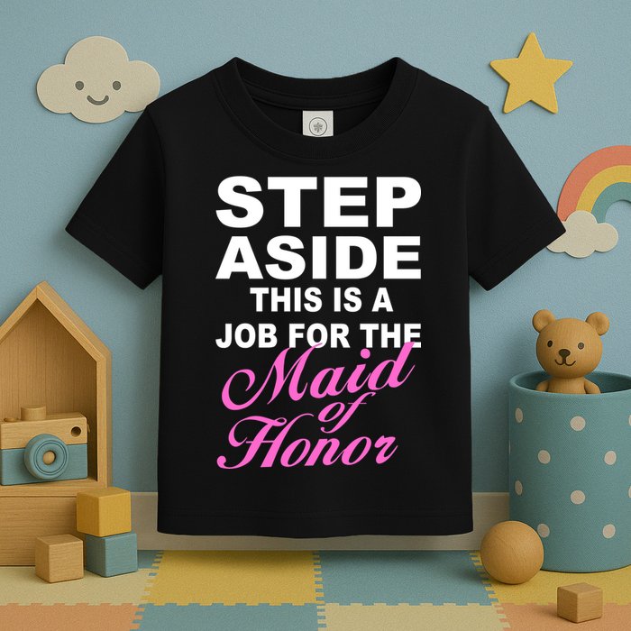 Step Aside This Is A Job For The Maid of Honor Toddler T-Shirt