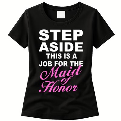 Step Aside This Is A Job For The Maid of Honor Womens T-Shirt