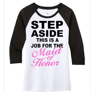 Step Aside This Is A Job For The Maid of Honor Women's Tri-Blend 3/4-Sleeve Raglan Shirt