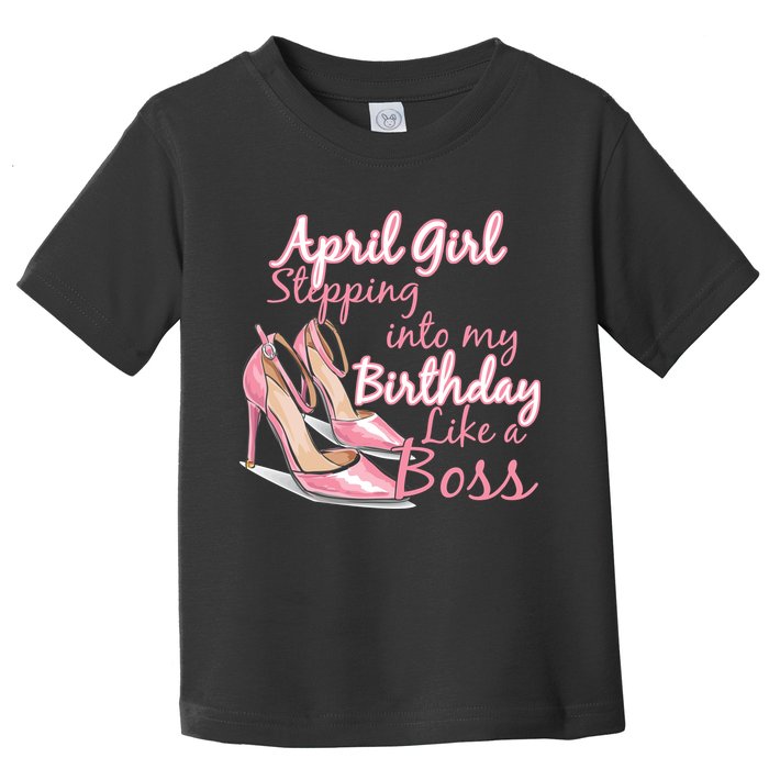 Stepping into April like a boss Toddler T-Shirt