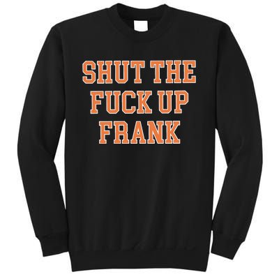 Shut The Fuck Up Frank Sweatshirt