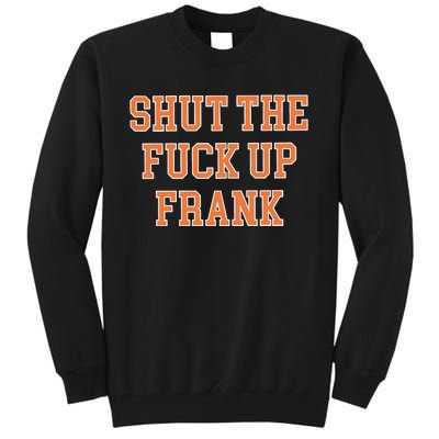 Shut The Fuck Up Frank Tall Sweatshirt