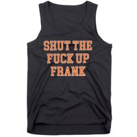 Shut The Fuck Up Frank Tank Top