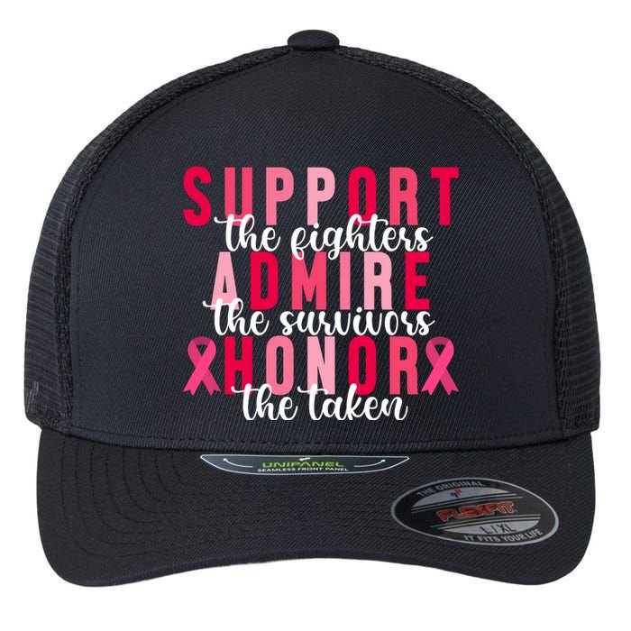 Support The Fighters Admire The Survivors Honor The Taken Breast Cancer Flexfit Unipanel Trucker Cap