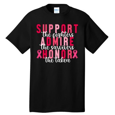 Support The Fighters Admire The Survivors Honor The Taken Breast Cancer Tall T-Shirt