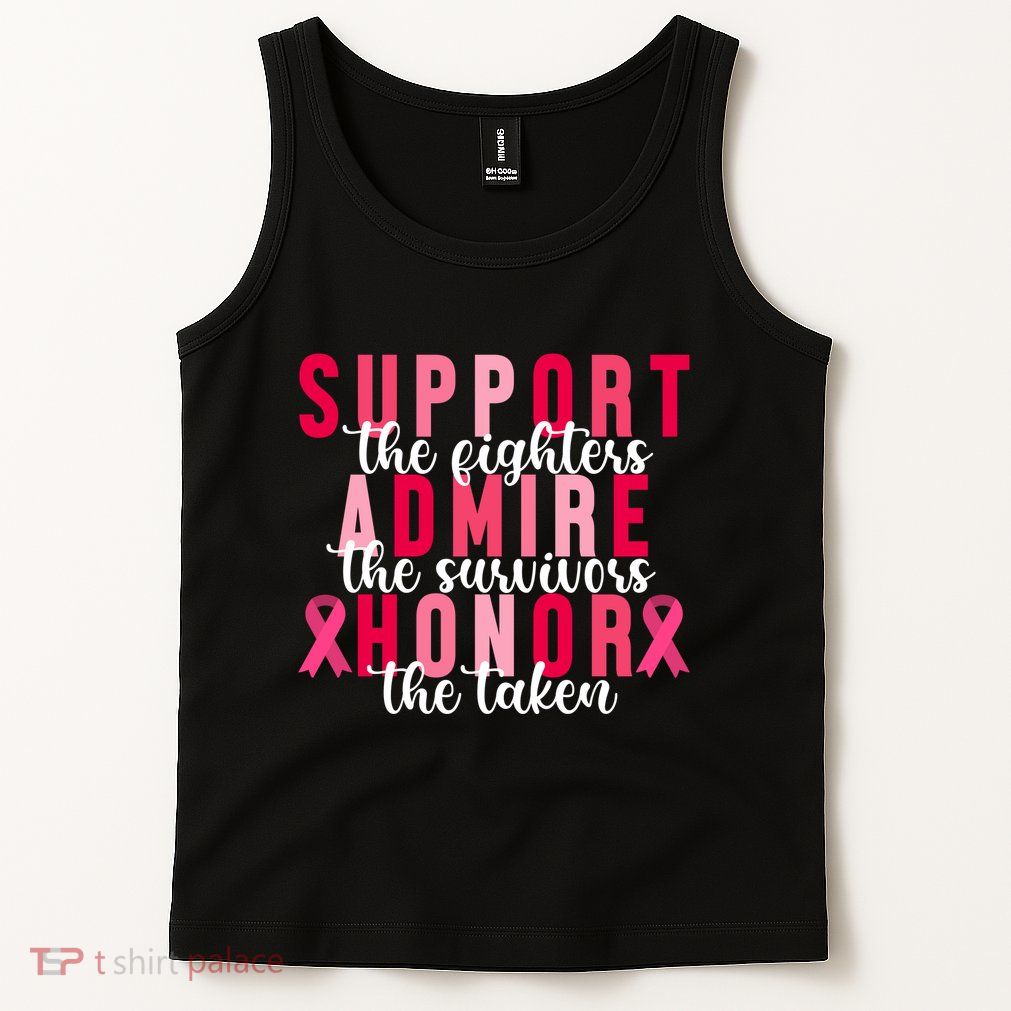 Support The Fighters Admire The Survivors Honor The Taken Breast Cancer Tank Top