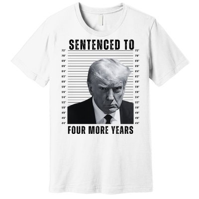 Sentenced To Four More Years Funny President Mugshot Premium T-Shirt