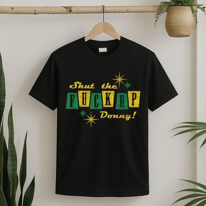 Shut The F Up Donny Big Lebowski The Dude T-Shirt