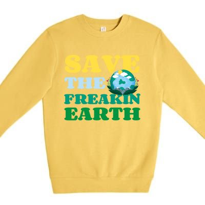 Save The Freakin Earth Planet Nature Lover Funny Earth Day Gift Premium Crewneck Sweatshirt