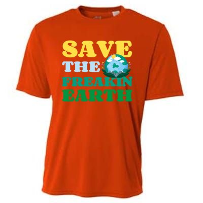 Save The Freakin Earth Planet Nature Lover Funny Earth Day Gift Cooling Performance Crew T-Shirt