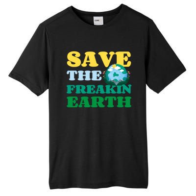 Save The Freakin Earth Planet Nature Lover Funny Earth Day Gift Tall Fusion ChromaSoft Performance T-Shirt