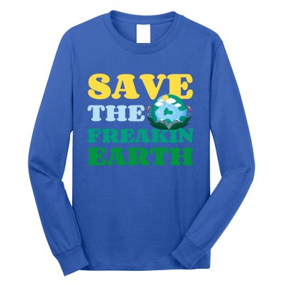 Save The Freakin Earth Planet Nature Lover Funny Earth Day Gift Long Sleeve Shirt