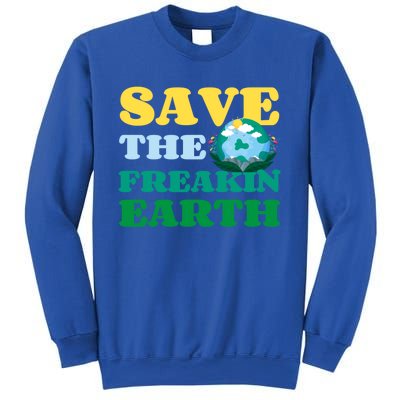 Save The Freakin Earth Planet Nature Lover Funny Earth Day Gift Sweatshirt