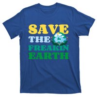 Save The Freakin Earth Planet Nature Lover Funny Earth Day Gift T-Shirt