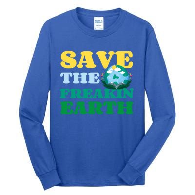 Save The Freakin Earth Planet Nature Lover Funny Earth Day Gift Tall Long Sleeve T-Shirt