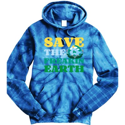 Save The Freakin Earth Planet Nature Lover Funny Earth Day Gift Tie Dye Hoodie