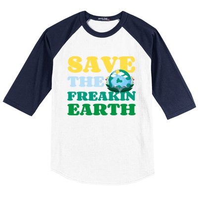 Save The Freakin Earth Planet Nature Lover Funny Earth Day Gift Baseball Sleeve Shirt