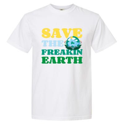 Save The Freakin Earth Planet Nature Lover Funny Earth Day Gift Garment-Dyed Heavyweight T-Shirt