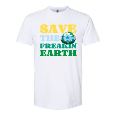 Save The Freakin Earth Planet Nature Lover Funny Earth Day Gift Softstyle CVC T-Shirt