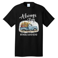 Sunflower Truck Farm Always Stay Humble And Kind Tall T-Shirt