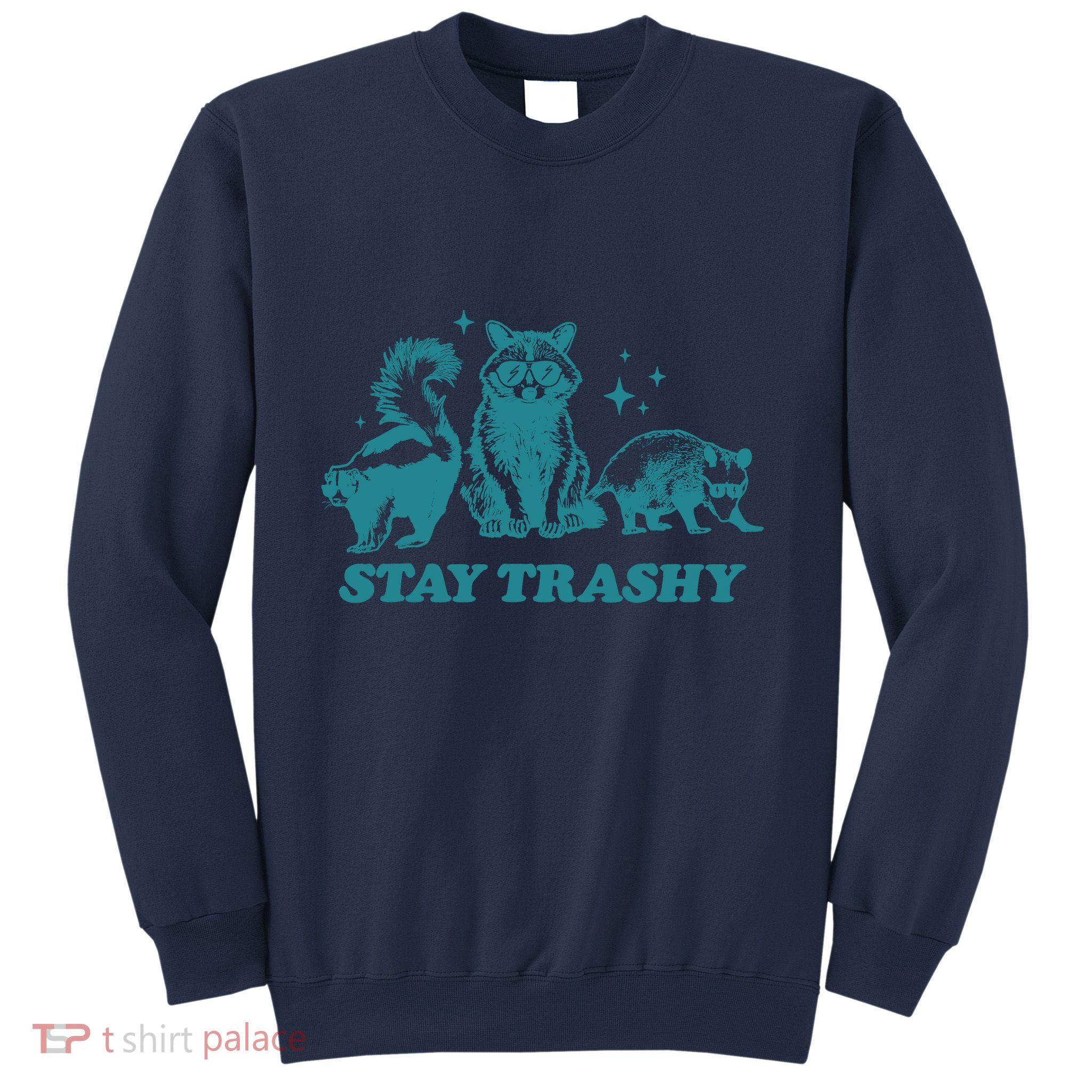 Stay Trashy Funny Raccoon Opossum Skunk Trash Panda Meme Sweatshirt