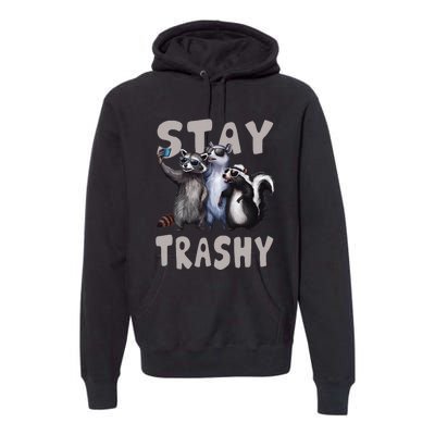 Stay Trashy Funny Raccoon Opossum Skunk Premium Hoodie