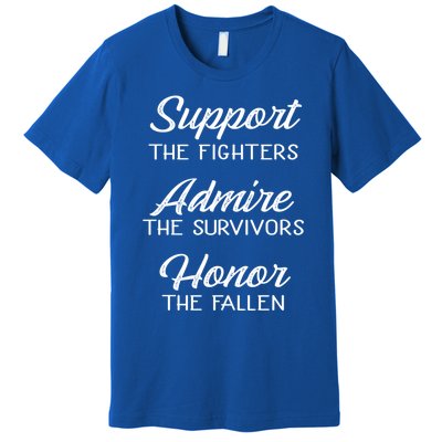 Support The Fighters Admire The Survivors Honor The Fallen Great Gift Premium T-Shirt