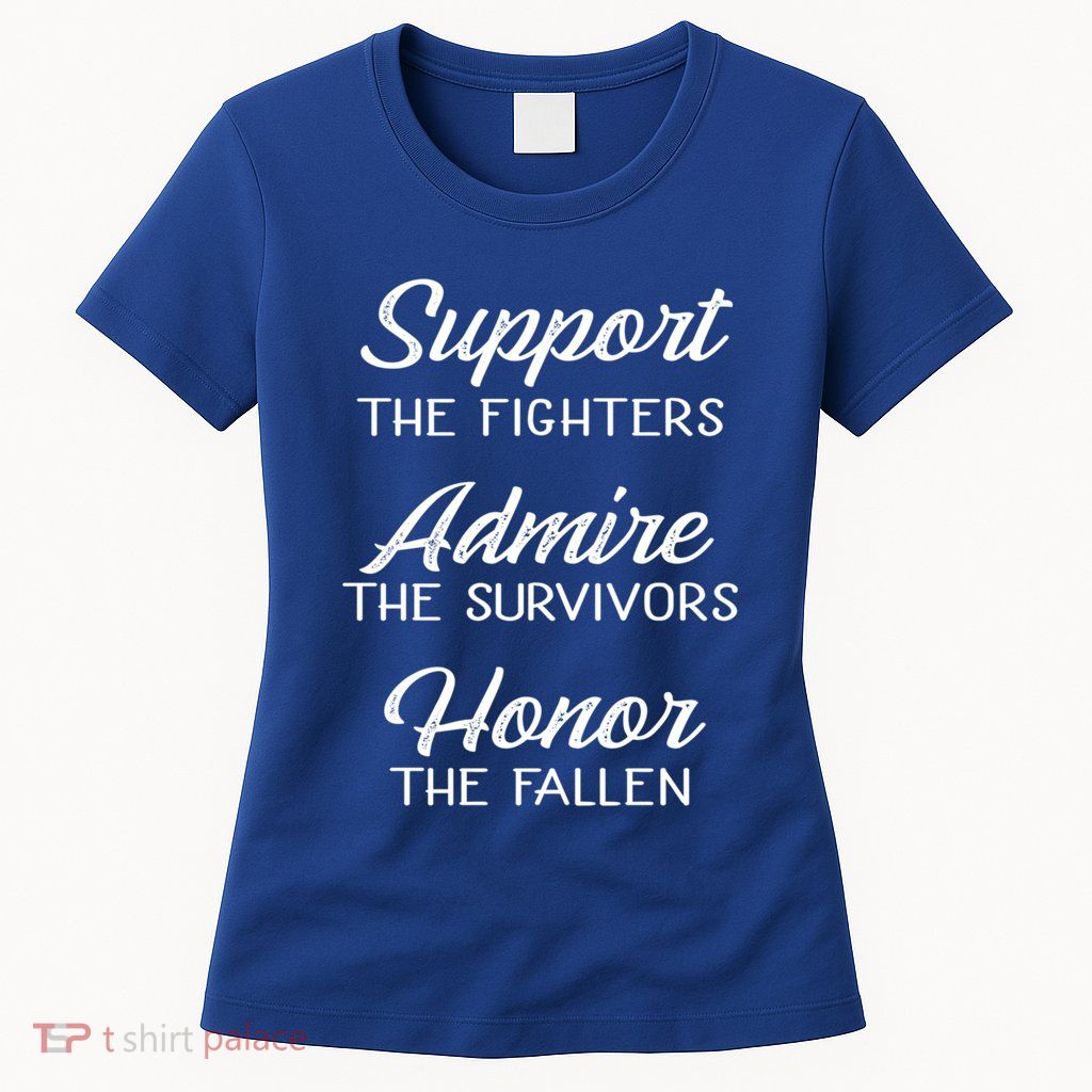 Support The Fighters Admire The Survivors Honor The Fallen Great Gift Womens T-Shirt