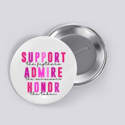 Support The Fighter Admire The Survivor Honor The Taken Cancer Awareness Button