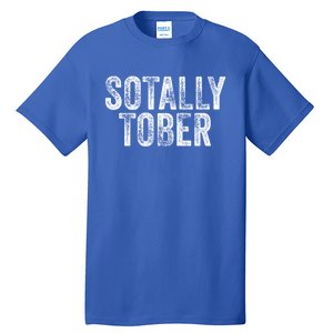 Sotally Tober Funny Beer Ing Alcohol College Gag Gift Tall T-Shirt