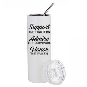 Support The Fighters Admire The Survivors Honor The Fallen Great Gift Stainless Steel Tumbler