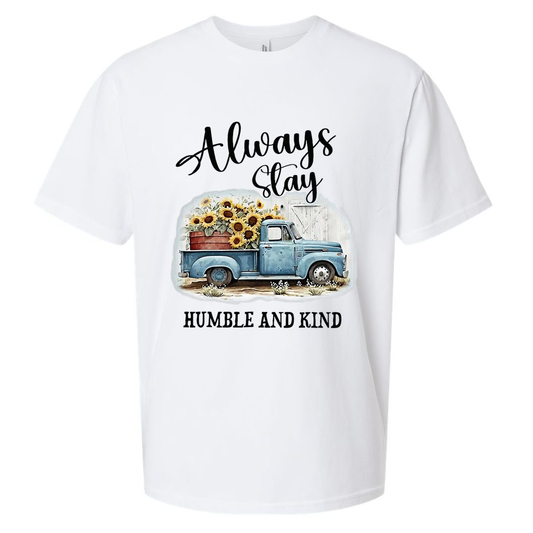 Sunflower Truck Farm Always Stay Humble And Kind Sueded Cloud Jersey T-Shirt