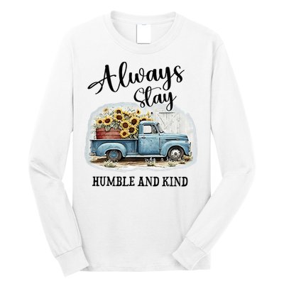 Sunflower Truck Farm Always Stay Humble And Kind Long Sleeve Shirt