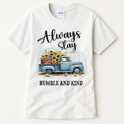 Sunflower Truck Farm Always Stay Humble And Kind Tall T-Shirt