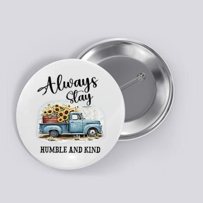 Sunflower Truck Farm Always Stay Humble And Kind Button