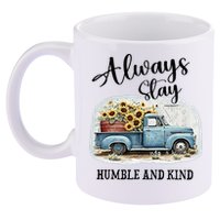 Sunflower Truck Farm Always Stay Humble And Kind 11oz C Handle Ceramic Mug
