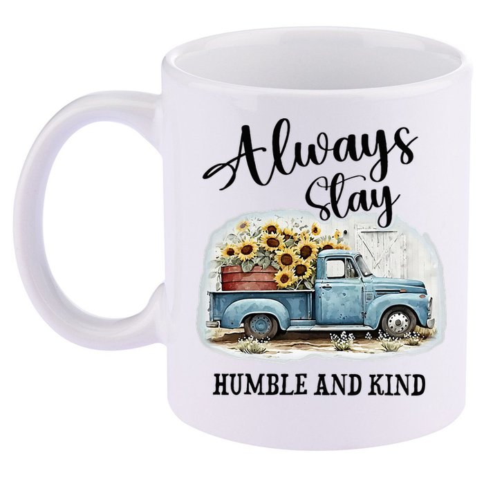 Sunflower Truck Farm Always Stay Humble And Kind 11oz C Handle Ceramic Mug