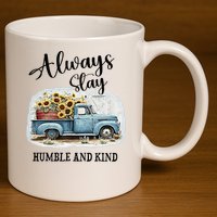 Sunflower Truck Farm Always Stay Humble And Kind 11oz C Handle Ceramic Mug