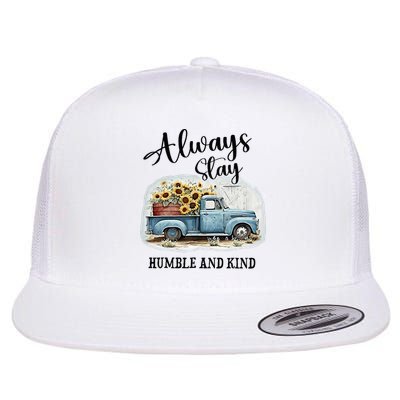 Sunflower Truck Farm Always Stay Humble And Kind Flatbill Hat