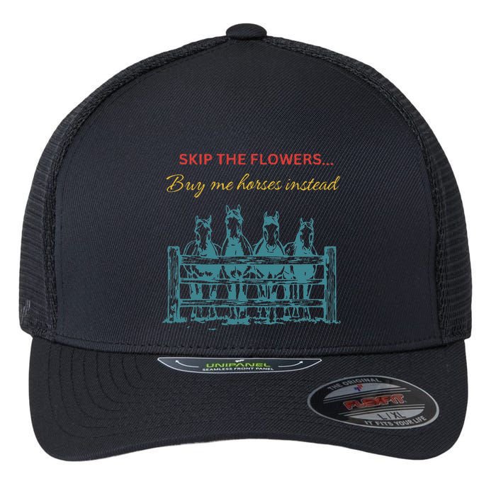 Skip The Flowers... Buy Me Horses Instead Flexfit Unipanel Trucker Cap