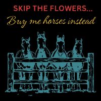 Skip The Flowers... Buy Me Horses Instead Flexfit Unipanel Trucker Cap