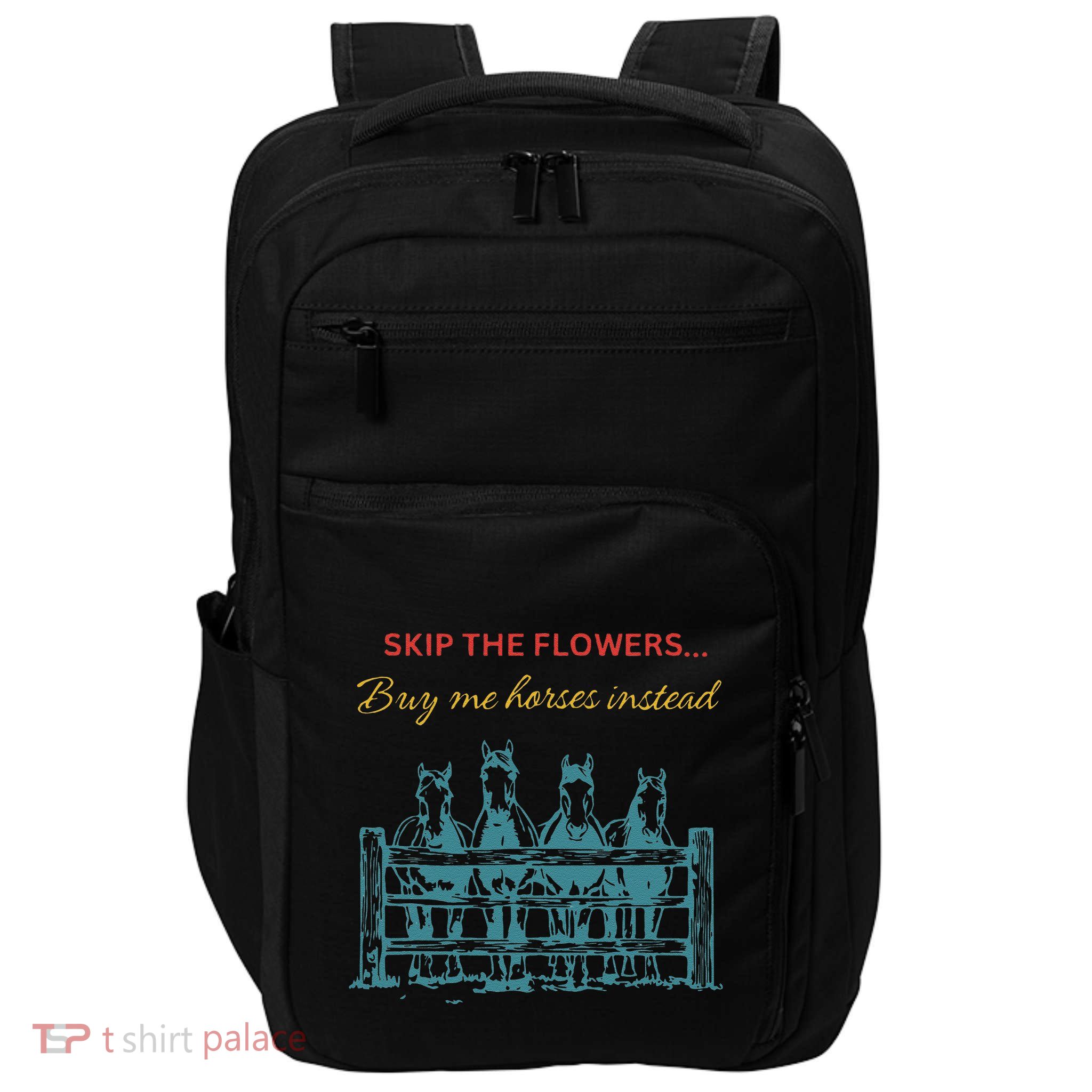 Skip The Flowers... Buy Me Horses Instead Impact Tech Backpack