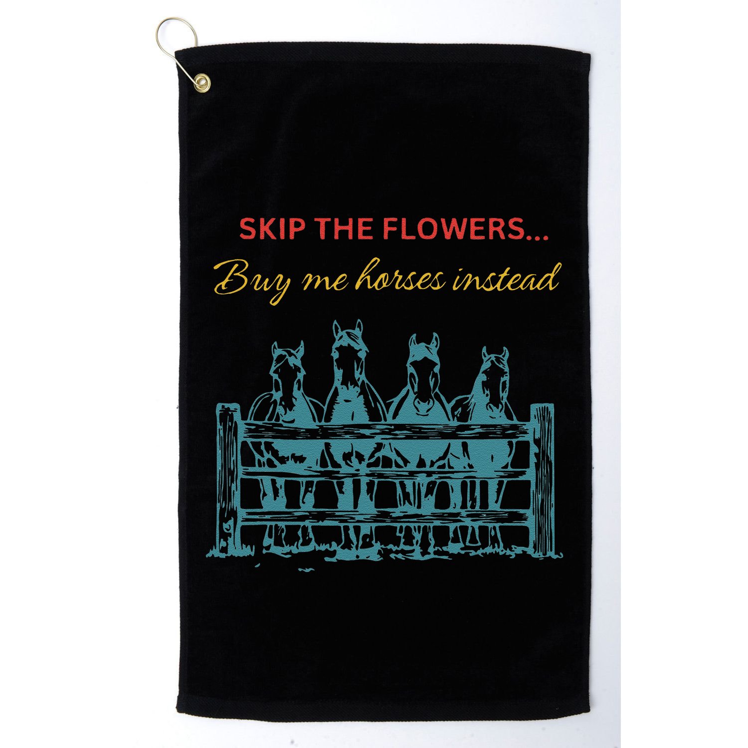 Skip The Flowers... Buy Me Horses Instead Golf Towel