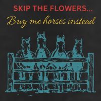 Skip The Flowers... Buy Me Horses Instead Golf Towel